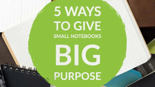 Text: 5 Ways to Give Small Notebooks Big Purpose