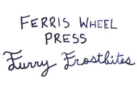 Ferris Wheel Press Furry Frostbites - Ink Sample